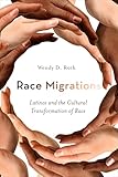 Race Migrations: Latinos and the Cultural Transformation of Race