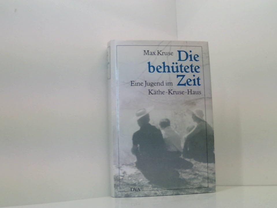 Die behütete Zeit. Eine Jugend im Käthe-Kruse-Haus