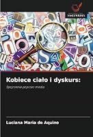 Kobiece cialo i dyskurs:: Spojrzenie poprzez media (Polish Edition) 6208748631 Book Cover