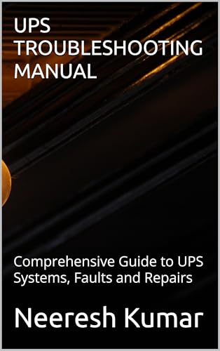 UPS TROUBLESHOOTING MANUAL: Comprehensive Guide to UPS Systems, Faults and Repairs