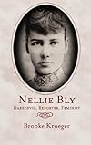  Nellie Bly: Daredevil. Reporter. Feminist (English Edition)