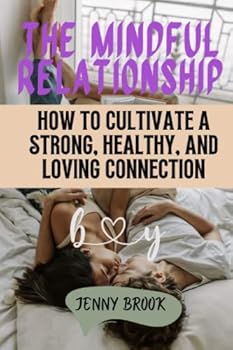 Paperback The Mindful Relationship: How to Cultivate a Strong, Healthy, and Loving Connection [Large Print] Book