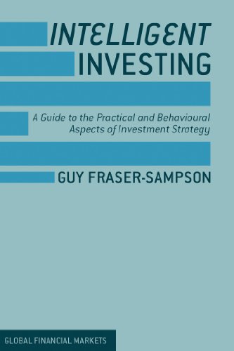Intelligent Investing: A Guide to the Practical and Behavioural Aspects of Investment Strategy (Global Financial Markets)