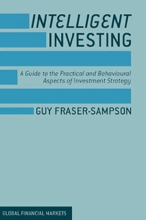 Intelligent Investing: A Guide to the Practical and Behavioural Aspects of Investment Strategy 2013th Edition Intelligent Investing: A Guide to the Practical and Behavioural Aspects of Investment Strategy 2013th Edition book cover