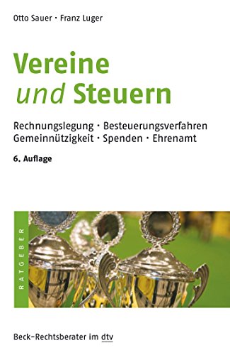 Vereine und Steuern: Rechnungslegung, Besteuerungsverfahren, Gemeinnützigkeit, Spenden, Ehrenamt (B Vereine und Steuern: Rechnungslegung, Besteuerungsverfahren, Gemeinnützigkeit, Spenden, Ehrenamt (B