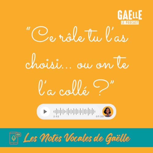 Les Notes Vocales de Ga&euml;lle - &Eacute;pisode 6 - Ce r&ocirc;le tu l&rsquo;as choisi&hellip; ou on te l&rsquo;a coll&eacute; ?
