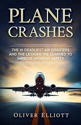 Plane Crashes: The 10 deadliest air disasters and the lessons we learned to improve aviation safety