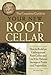 The Complete Guide to Your New Root Cellar How to Build an Underground Root Cellar and Use It for Natural Storage of Fruits and Vegetables (Back-To-Basics)