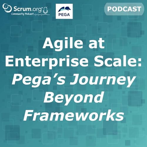 Agile at Enterprise Scale: Pega&rsquo;s Journey Beyond Frameworks
