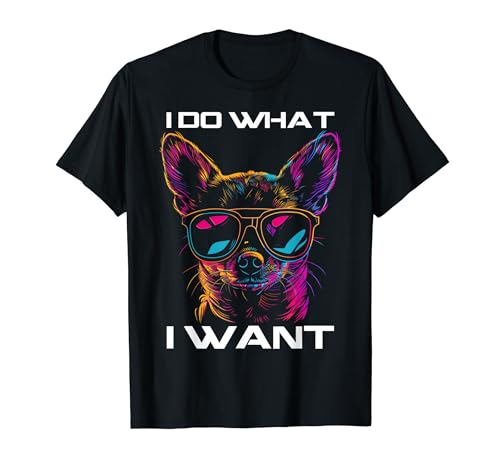 Chihuahua Do What I Want Drôle Chihuahua Dad Mom Dog T-Shirt