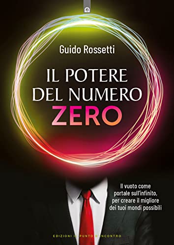 Il potere del numero zero. Il vuoto come portale sull’infinito, per creare il migliore dei tuoi mondi possib
