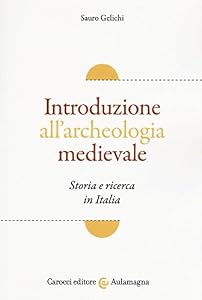 Introduzione all'archeologia medievale. Storia e ricerca in Italia