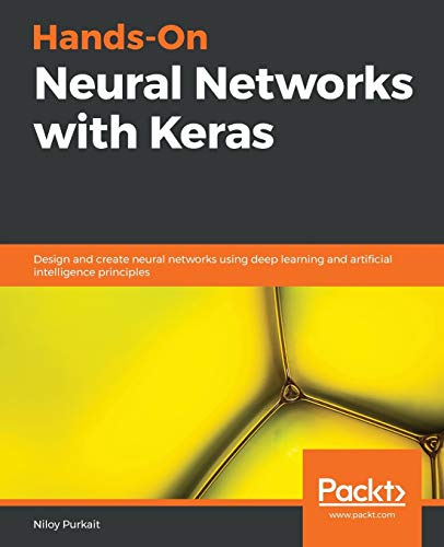 Hands-On Neural Networks With Keras: Design And Create Neural Networks Using Deep Learning And Artificial Intelligence Principles