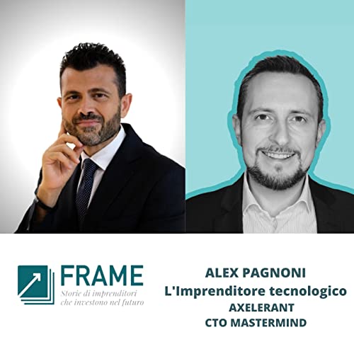 Frame | Puntata n. 9 | L&rsquo;impresa che costruisce il futuro. Intervista all'imprenditore tecnologico Alex Pagnoni - Ceo di Axelerant e fondato copertina