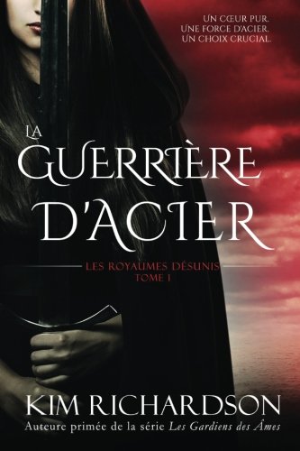 La Guerrière d'Acier (Les Royaumes Désunis, Tome 1)