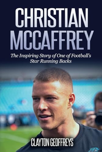 Christian McCaffrey: The Inspiring Story of One of Football's Star Running Backs