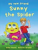 My new Friend Sunny the Spider: A Heart-warming and Funny Tale about Friendship and the Realisation that Everyone has Feelings