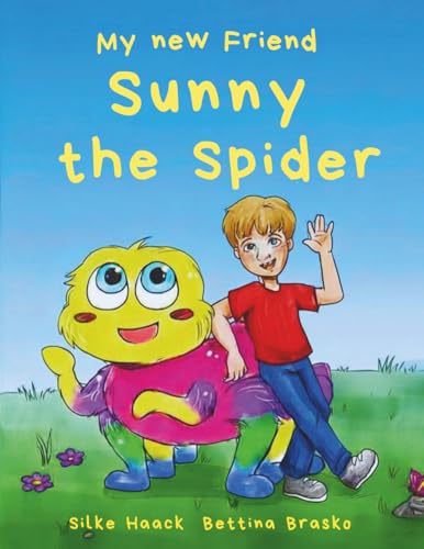 My new Friend Sunny the Spider: A Heart-warming and Funny Tale about Friendship and the Realisation that Everyone has Feelings