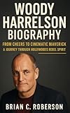 WOODY HARRELSON BIOGRAPHY: From Cheers to Cinematic Maverick – A Journey Through Hollywood's Rebel Spirit