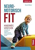 Neuromotorisch fit: Kindernöte verstehen: Verblüffend einfache Hilfen aus der osteopathischen Praxis - Karin Ritter 