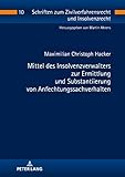 Mittel des Insolvenzverwalters zur Ermittlung und Substantiierung von Anfechtungssachverhalten (Schriften zum Zivilverfahrensrecht und Insolvenzrecht 10)