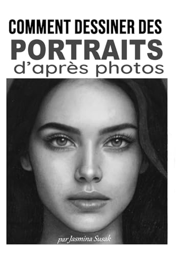 Comment dessiner des portraits d’après photos: Tutoriels pas à pas de mise en ombre, techniques et cours réalistes au crayon pour dessiner visages et personnages