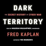 Dark Territory: The Secret History of Cyber War