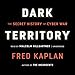 Dark Territory: The Secret History of Cyber War