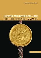 Ludwig Der Bayer (1314-1347): Reich Und Herrschaft Im Wandel 3795427576 Book Cover