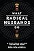 What Radical Husbands Do: 12 Steps to Win and Keep Your Wife's Heart