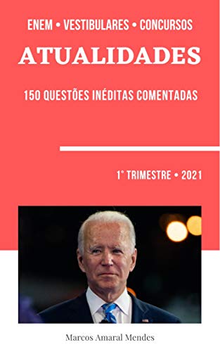 Atualidades: 150 Questões Inéditas Comentadas - 1º Trimestre de 2021