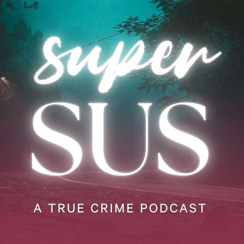 Super SUS: A True Crime Podcast Podcast Por Ande Breunig & Amethyst Cannady arte de portada