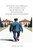 Der Weg zum Erfolg: Strategien und Praktiken für angehende Immobilieninvestoren ...