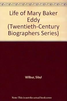 The Life of Mary Baker Eddy (Twentieth-Century Biographers Series) by Sibyl Wilbur (1994-10-03)