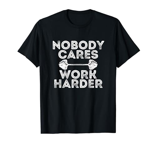 Nobody Cares Work Harder Motivational Fitness Workout Gym Maglietta