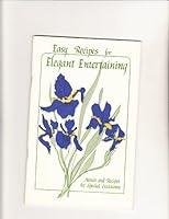 Easy Recipes for Elegant Entertaining - Menus and Recipes for Special Occasions B0013Q0KZA Book Cover