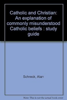 Paperback Catholic and Christian: An explanation of commonly misunderstood Catholic beliefs : study guide Book