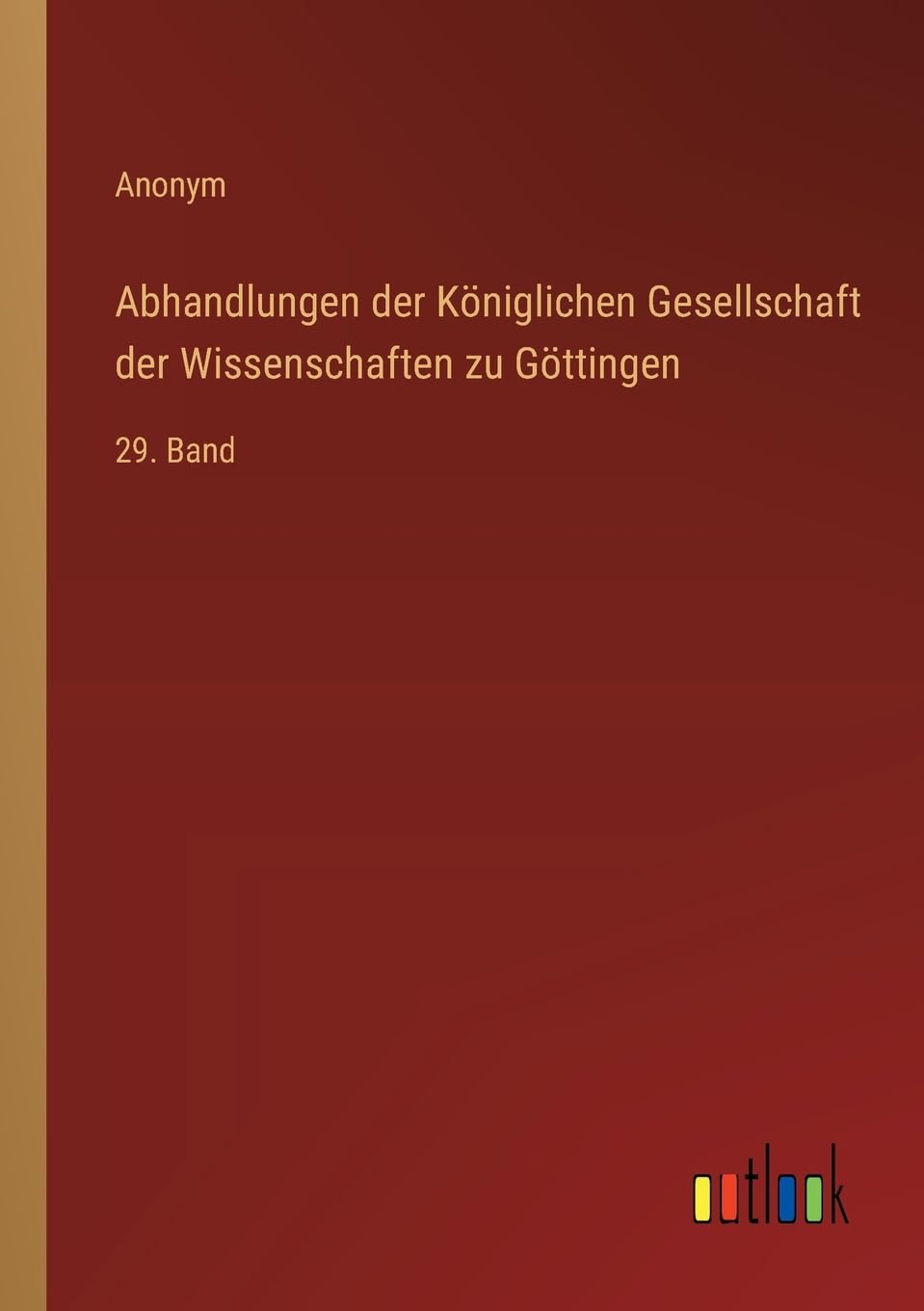 Abhandlungen der Königlichen Gesellschaft der Wissenschaften zu Göttingen: 29. Band