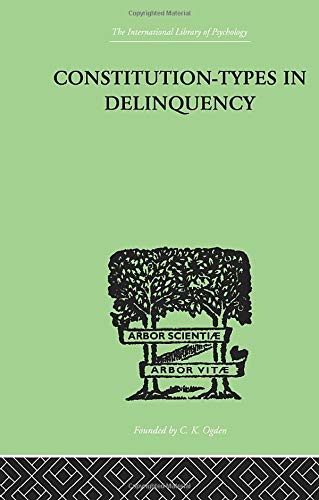 Constitution-Types In Delinquency: PRACTICAL APPLICATIONS AND BIO-PHYSIOLOGICAL FOUNDATIONS OF
