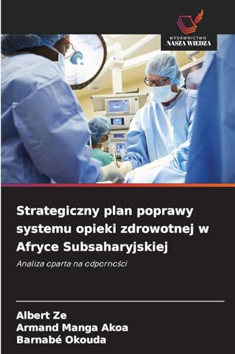 Strategiczny plan poprawy systemu opieki zdrowotnej w Afryce Subsaharyjskiej (Polish Edition)