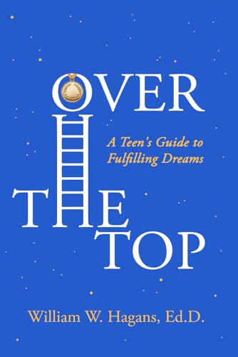 Over the Top: A Teen's Guide to Fulfilling Dreams
