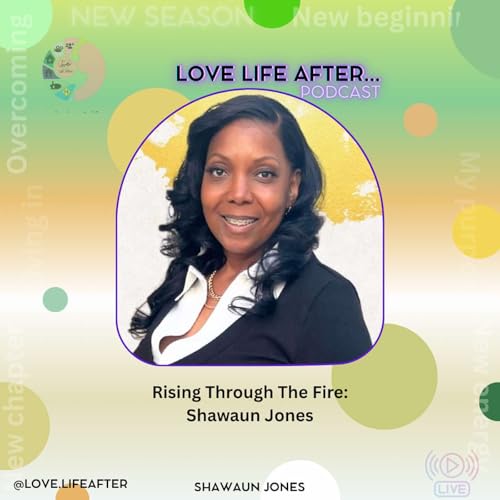 Love Life After- S11E8 - Rising Through the Fire: Shawaun Jones cover art