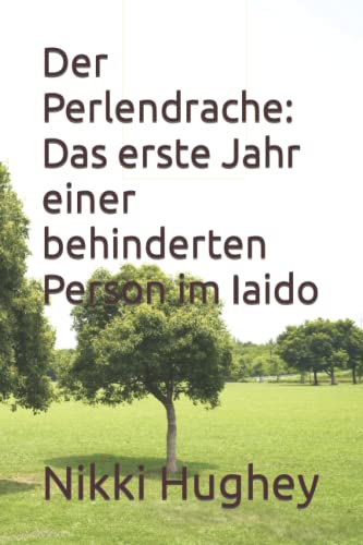 Der Perlendrache: Das erste Jahr einer behinderten Person im Iaido (Tiger) (German Edition)