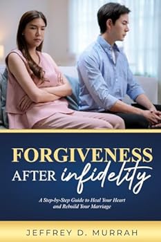 Forgiveness After Infidelity: A Step-by-Step Guide to Heal Your Heart and Rebuild Your Marriage