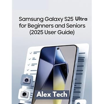 Samsung Galaxy S25 Ultra for Beginners and Seniors (2025 User Guide): A Large Print, Easy-to-Follow Manual to Set Up, Customize, and Master Your Smartphone with One UI 7 and Android 15