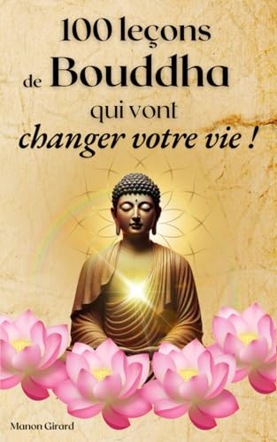 100 leçons de Bouddha qui vont changer votre vie: Développement personnel, bonheur et éveil spirituel