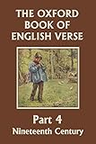 The Oxford Book of English Verse, Part 4: Nineteenth Century (Yesterday's Classics)