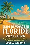  Guide de voyage en Floride 2025-2026: Plages, villes et aventures cachées à travers le Sunshine State
