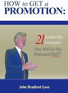 How to Get a Promotion: 21 Leadership Strategies That Will Get You Promoted Fast
