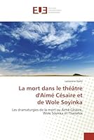 La Mort Dans Le Tha(c)A[tre D''Aima(c) CA(C)Saire Et de Wole Soyinka 6131549583 Book Cover